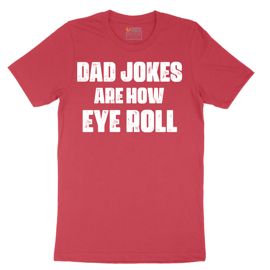 Dad Jokes are How Eye Roll - Mens T-Shirt - Sizes S - 6XL