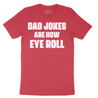 Dad Jokes are How Eye Roll - Mens T-Shirt - Sizes S - 6XL