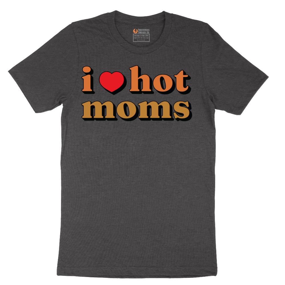 I Love Hot Moms - Mens T-Shirt - Sizes S - 6XL