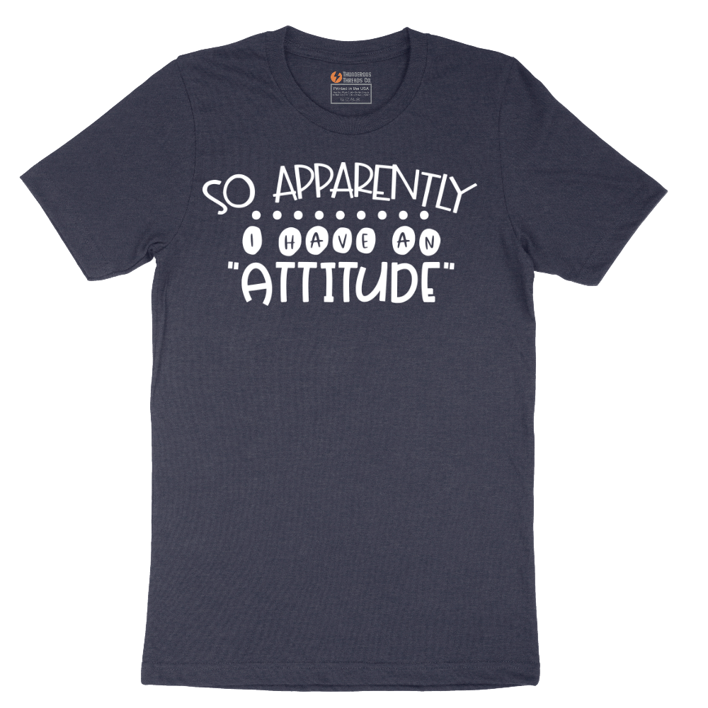 So Apparently I Have an Attitude - Mens T-Shirt - Sizes S - 6XL