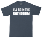 I'll Be in the Bathroom | Mens Tall T-Shirt