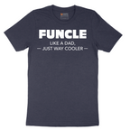 Funcle Like a Dad Just Way Cooler - Mens T-Shirt - Sizes S - 6XL