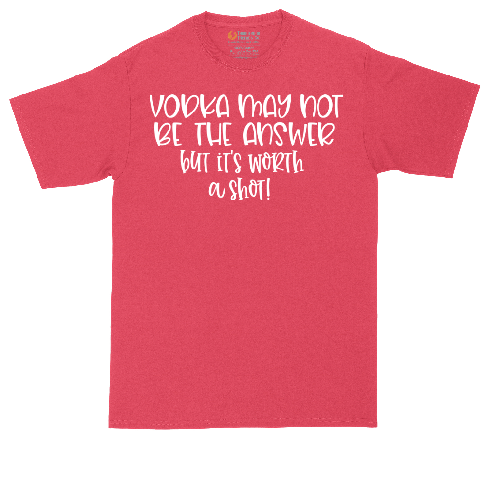 Vodka May Not be the Answer but Its Worth a Shot | Mens Tall T-Shirt