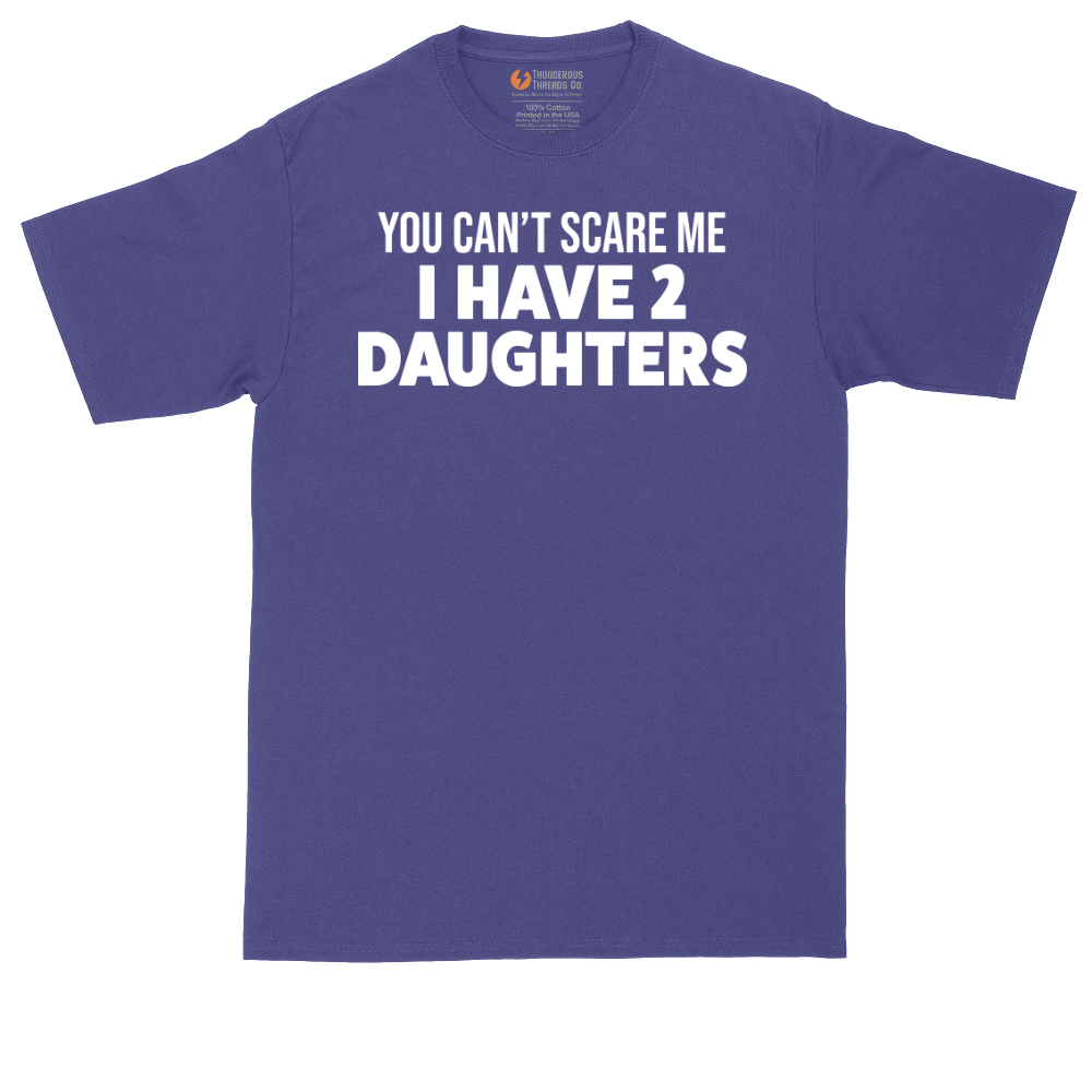 You Can't Scare Me I Have Two Daughters | Mens Tall T-Shirt