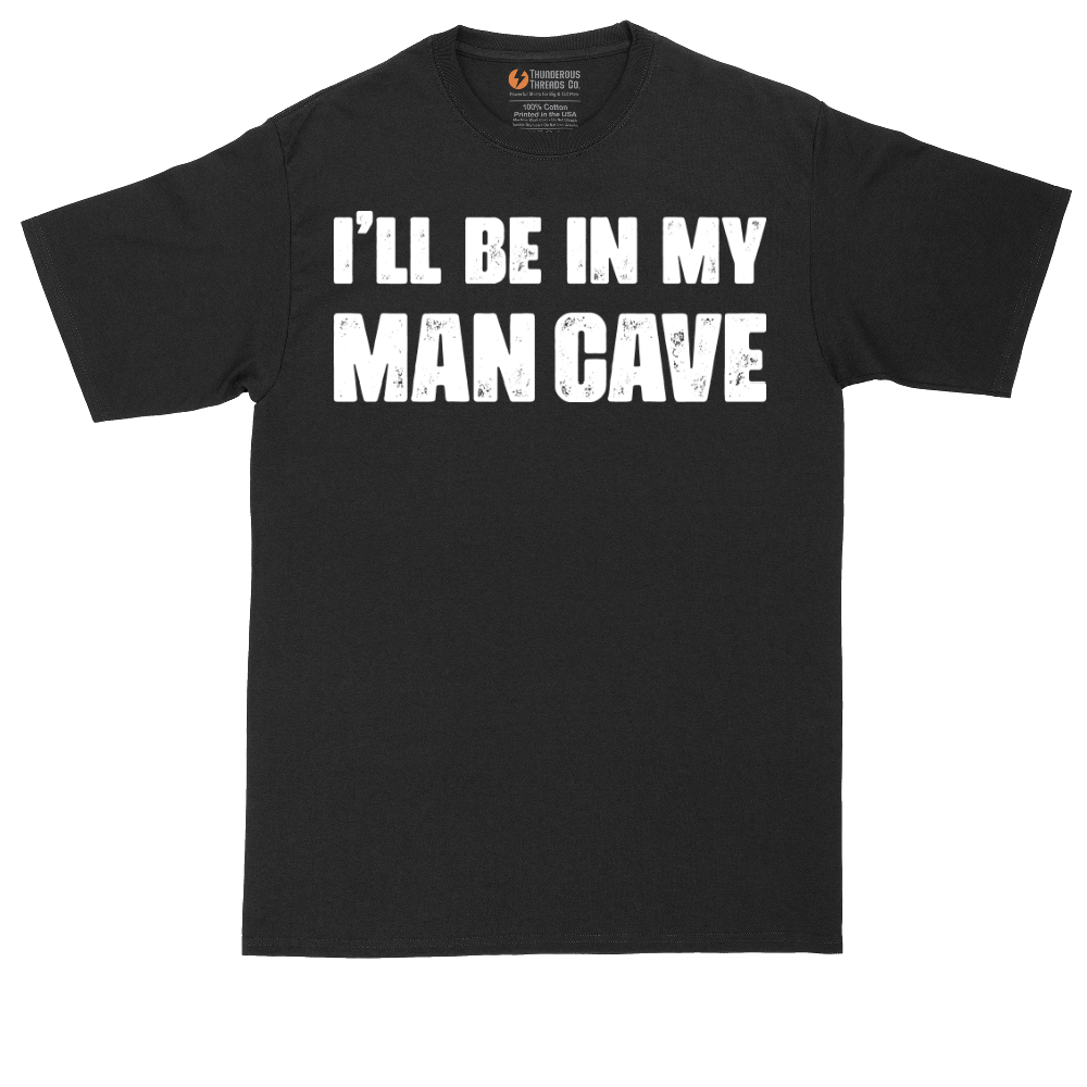 I'll Be in My Man Cave | Mens Tall T-Shirt