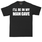 I'll Be in My Man Cave | Mens Tall T-Shirt