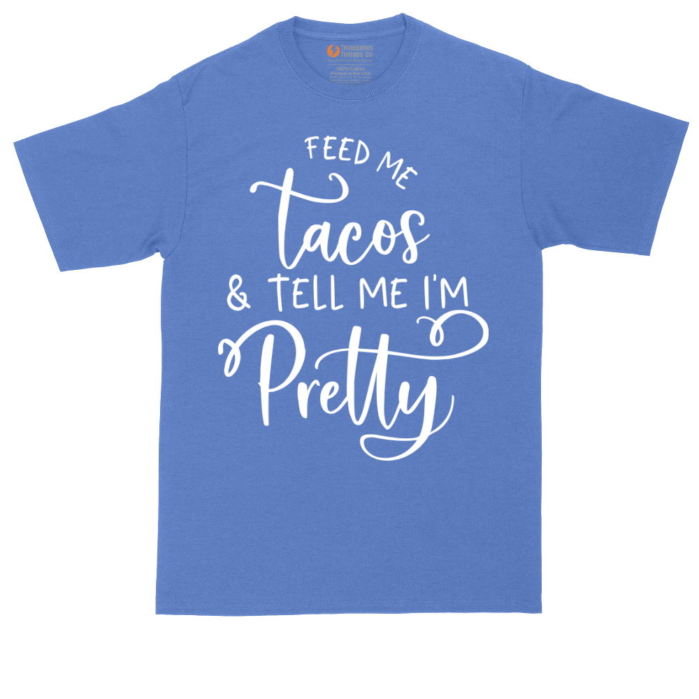 Feed Me Tacos and Tell Me Im Pretty | Mens Tall T-Shirt