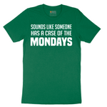 Sounds Like Somebody has a Case of the Mondays - Mens T-Shirt - Sizes S - 6XL