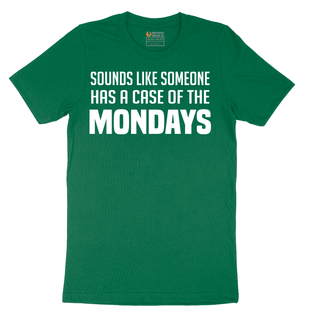 Sounds Like Somebody has a Case of the Mondays - Mens T-Shirt - Sizes S - 6XL