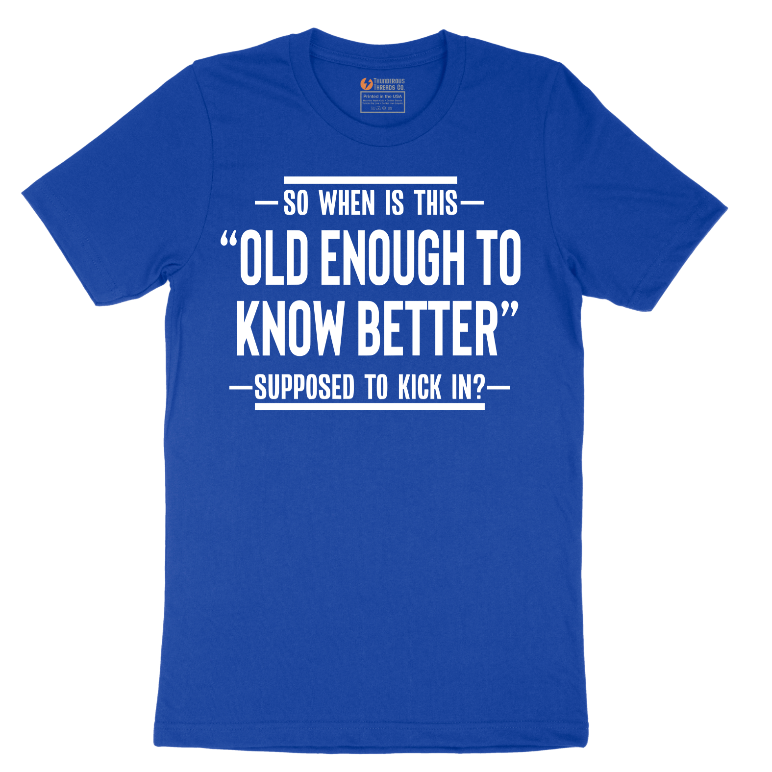 So When is This Old Enough To Know Better Supposed to Kick In - Mens T-Shirt - Sizes S - 6XL