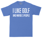 I Like Golf and Maybe 3 People | Mens Tall T-Shirt