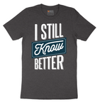 I Still Know Better - Mens T-Shirt - Sizes S - 6XL