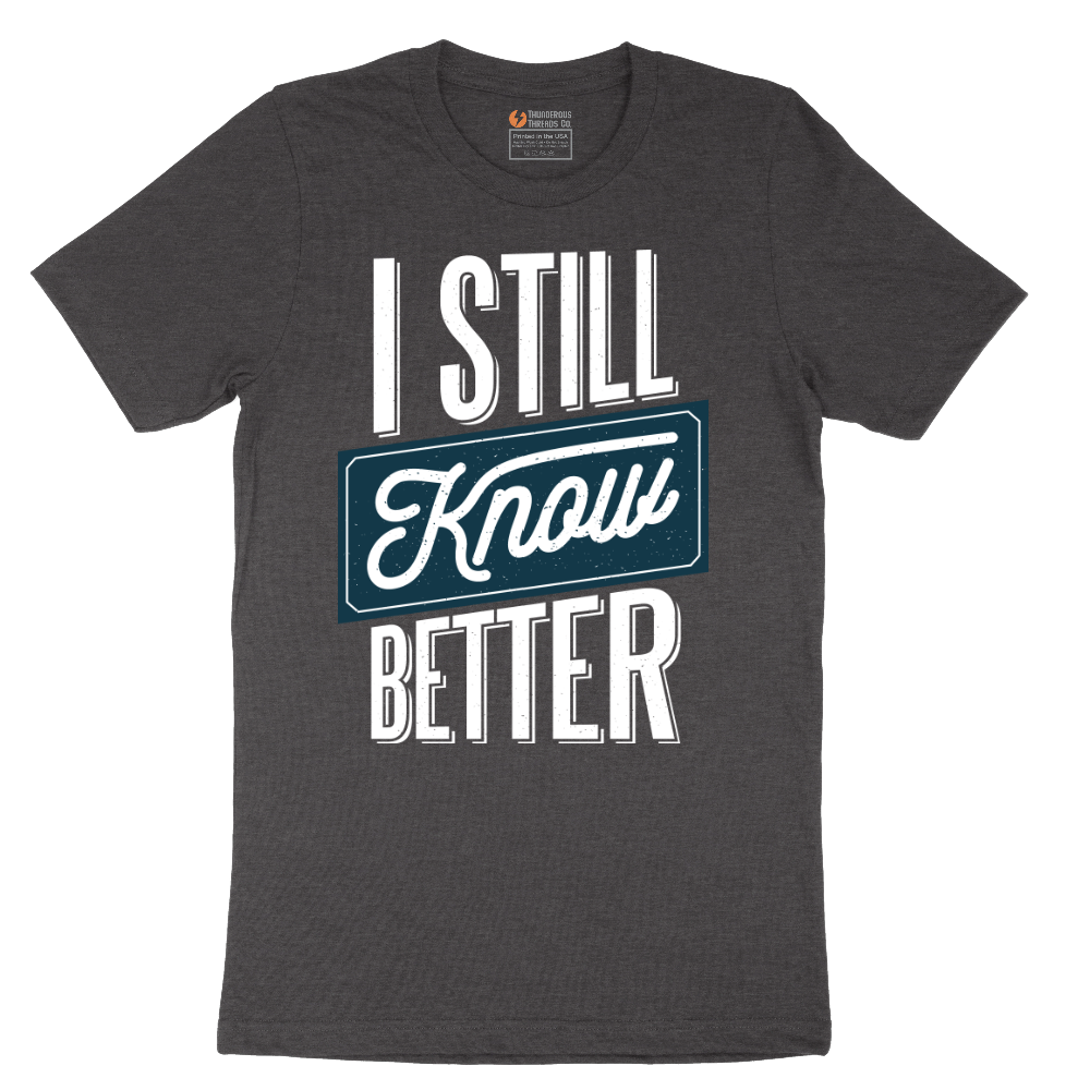I Still Know Better - Mens T-Shirt - Sizes S - 6XL