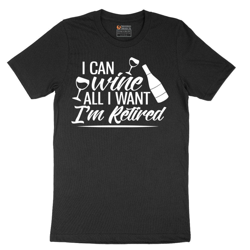 I Can Wine All I Want I'm Retired - Mens T-Shirt - Sizes S - 6XL
