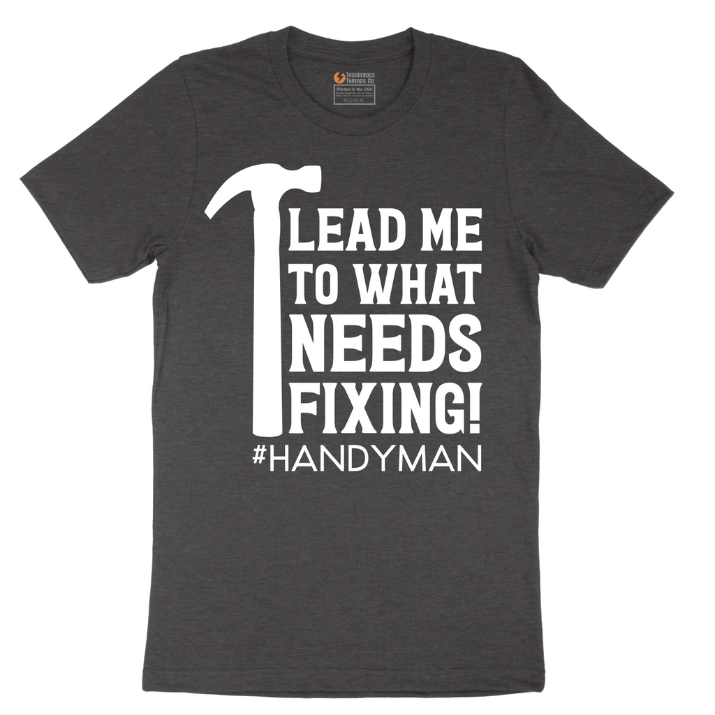 Lead Me to What Needs Fixing - Mens T-Shirt - Sizes S - 6XL