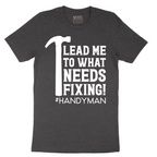 Lead Me to What Needs Fixing - Mens T-Shirt - Sizes S - 6XL