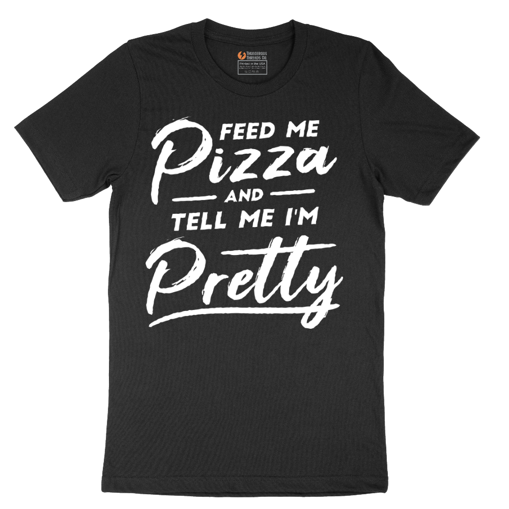 Feed Me Pizza and Tell Me I'm Pretty - Mens T-Shirt - Sizes S - 6XL