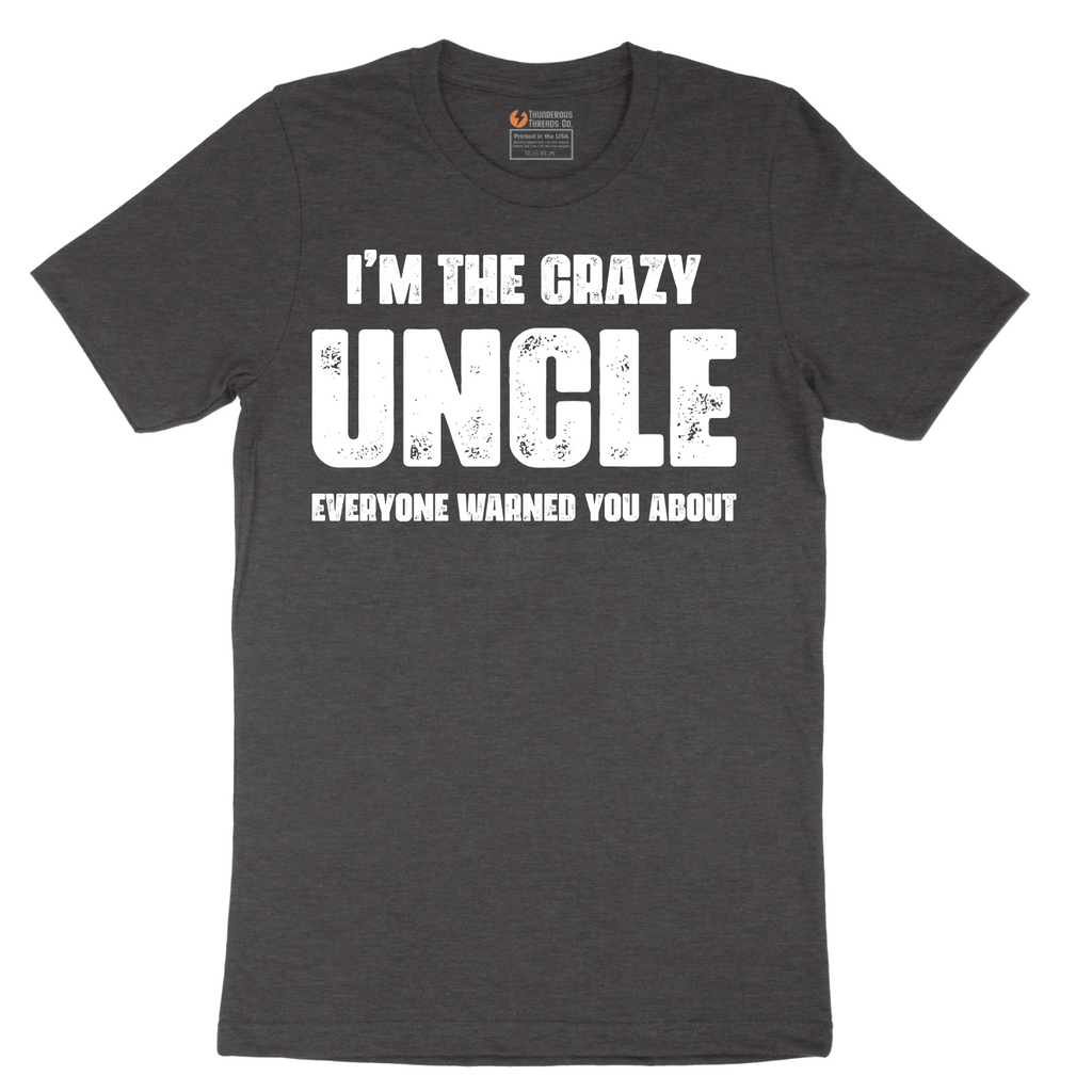 I'm the Crazy Uncle Everyone Warned You About - Mens T-Shirt - Sizes S - 6XL