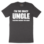 I'm the Crazy Uncle Everyone Warned You About - Mens T-Shirt - Sizes S - 6XL