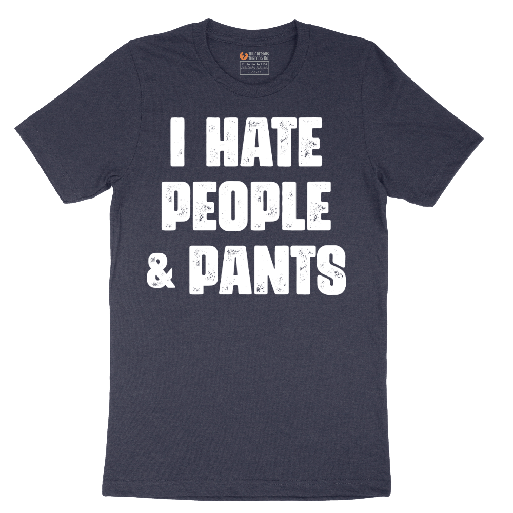 I Hate People and Pants - Mens T-Shirt - Sizes S - 6XL