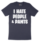 I Hate People and Pants - Mens T-Shirt - Sizes S - 6XL