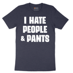 I Hate People and Pants - Mens T-Shirt - Sizes S - 6XL