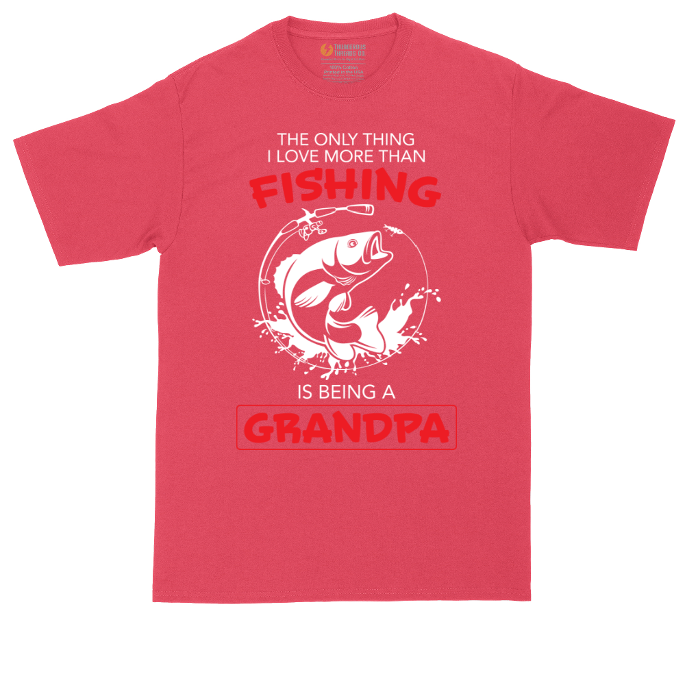 The Only Thing I Love More Than Fishing is Being a Grandpa | Mens Tall T-Shirt