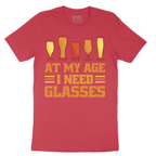 At My Age I Need Glasses - Mens T-Shirt - Sizes S - 6XL