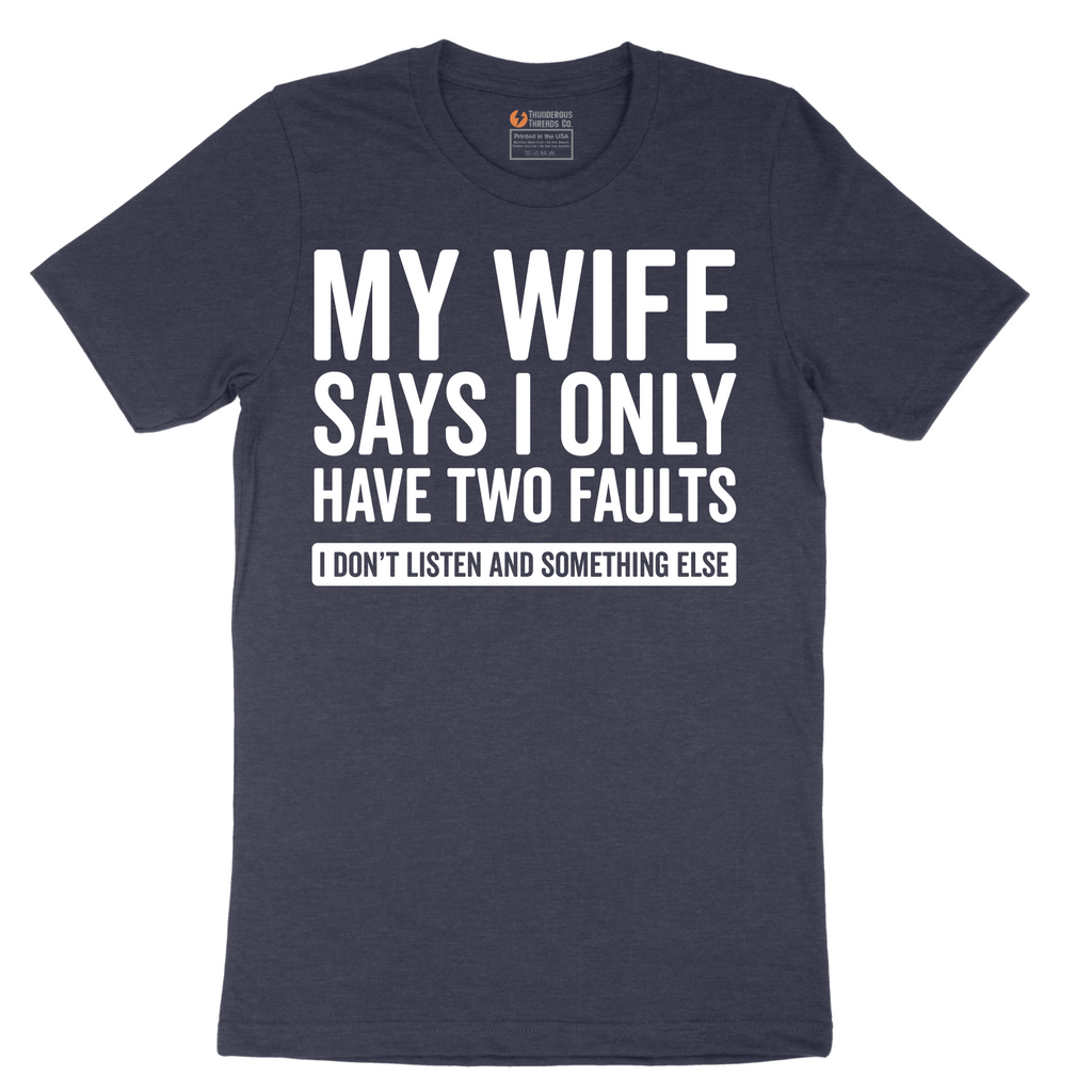 My Wife Says I Only Have Two Faults - Mens T-Shirt - Sizes S - 6XL