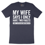 My Wife Says I Only Have Two Faults - Mens T-Shirt - Sizes S - 6XL