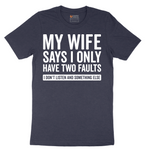 My Wife Says I Only Have Two Faults - Mens T-Shirt - Sizes S - 6XL