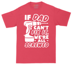 If Dad Can't Fix It Were all Screwed | Mens Tall T-Shirt