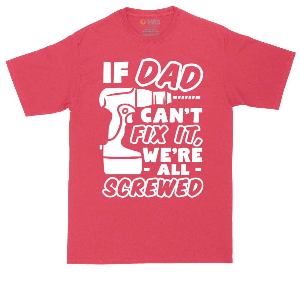 If Dad Can't Fix It Were all Screwed | Mens Tall T-Shirt