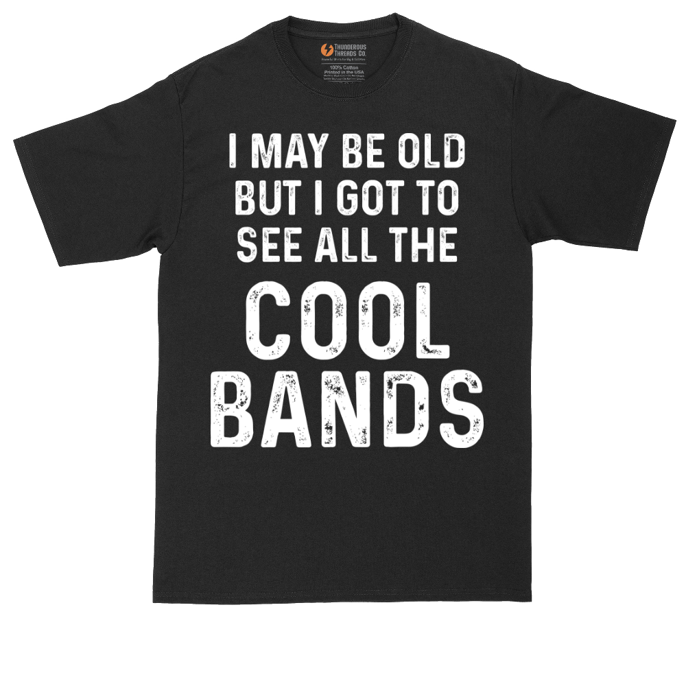 I May Be Old But I Got to See All The Cool Bands | Mens Tall T-Shirt