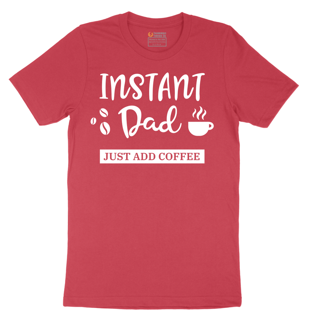 Instant Dad Just Add Coffee - Mens T-Shirt - Sizes S - 6XL