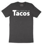 You Had Me at Tacos Version 1 - Mens T-Shirt - Sizes S - 6XL