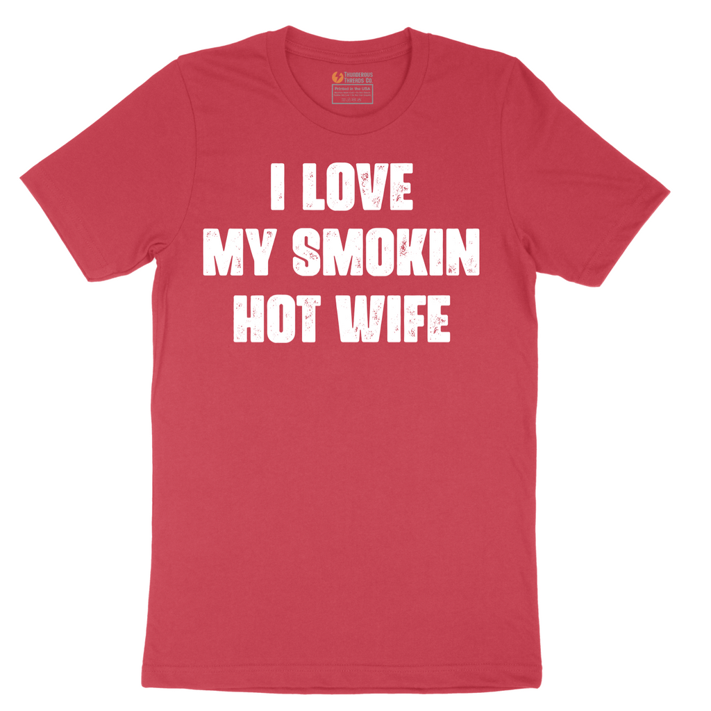 I Love My Smokin Hot Wife - Mens T-Shirt - Sizes S - 6XL