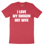 I Love My Smokin Hot Wife - Mens T-Shirt - Sizes S - 6XL