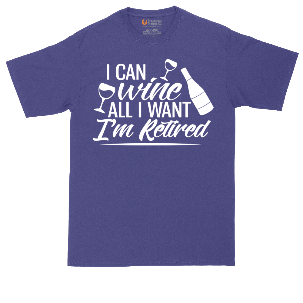 I Can Wine All I Want I'm Retired | Mens Tall T-Shirt