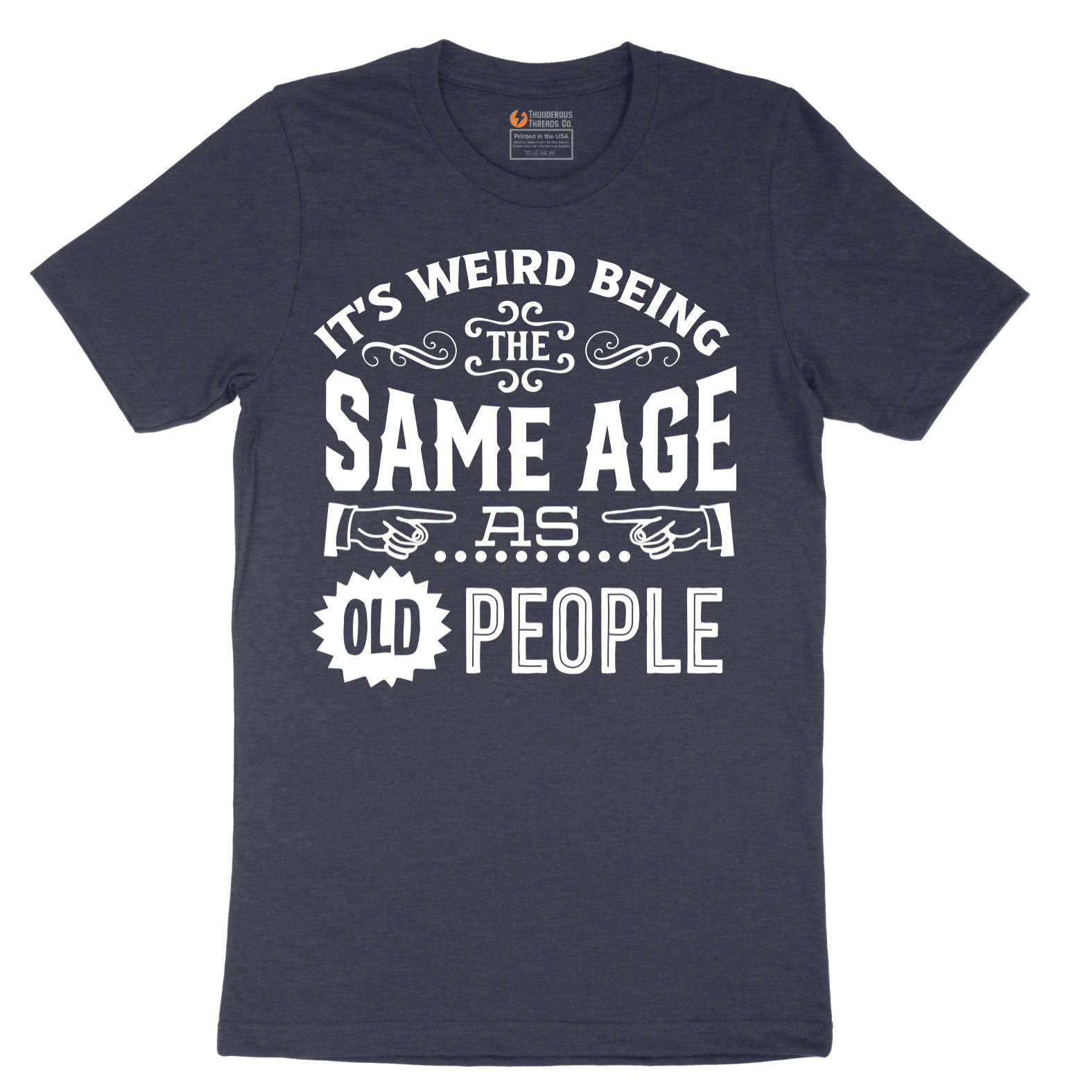Its Weird Being the Same Age as Old People - Mens T-Shirt - Sizes S - 6XL
