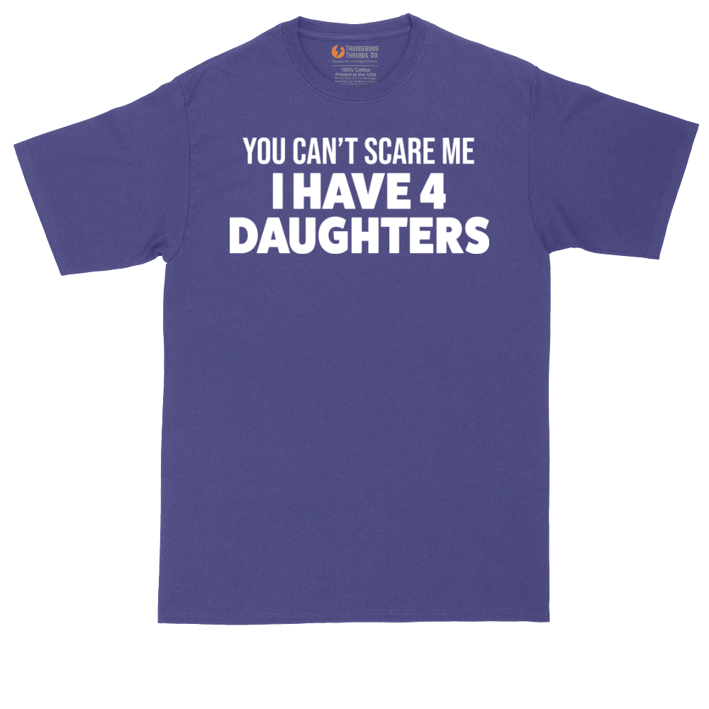 You Can't Scare Me I Have Four Daughters | Mens Tall T-Shirt