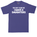 You Can't Scare Me I Have Four Daughters | Mens Tall T-Shirt