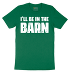 Ill Be in the Barn - Mens T-Shirt - Sizes S - 6XL