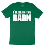 Ill Be in the Barn - Mens T-Shirt - Sizes S - 6XL