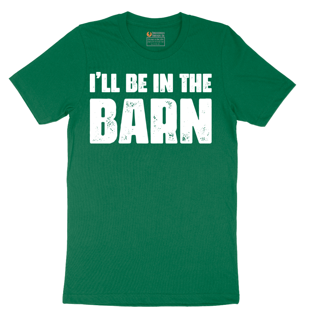 Ill Be in the Barn - Mens T-Shirt - Sizes S - 6XL