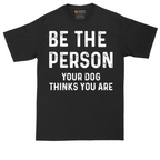 Be the Person Your Dog Thinks You Are | Mens Tall T-Shirt