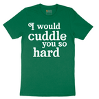 I Would Cuddle You So Hard - Mens T-Shirt - Sizes S - 6XL