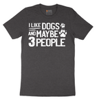 I Like Dogs and Maybe Three People - Mens T-Shirt - Sizes S - 6XL