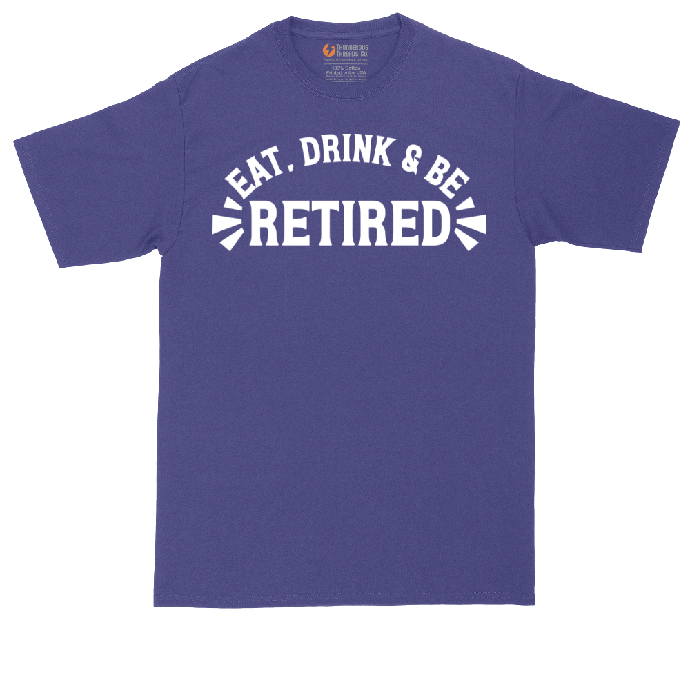 Eat Drink and Be Retired | Mens Tall T-Shirt