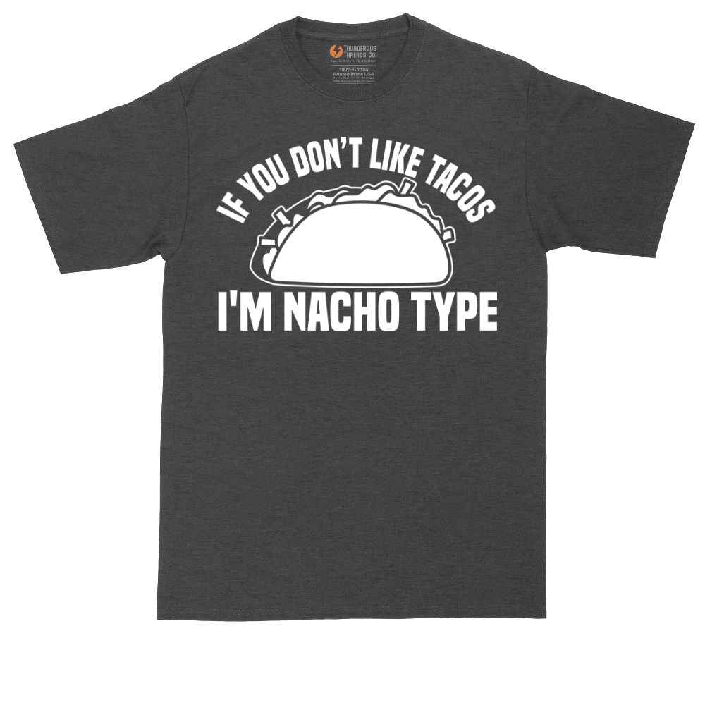 If You Don't Like Tacos I'm Nacho Type | Mens Tall T-Shirt
